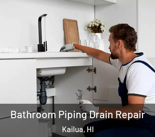  Bathroom Piping Drain Repair Kailua, HI